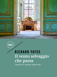 Title: Il vento selvaggio che passa, Author: Richard Yates