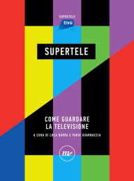 Title: SuperTele: Come guardare la televisione, Author: AA.VV.