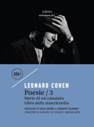 Title: Poesie / 3: Morte di un casanova - Libro della misericordia, Author: Leonard Cohen