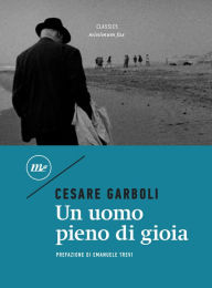 Title: Un uomo pieno di gioia, Author: Cesare Garboli