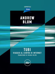 Title: Tubi: Viaggio al centro di internet, Author: Andrew Blum