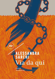 Title: Via da qui, Author: Alessandra Sarchi