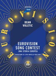 Title: Eurovision Song Contest: Una storia europea, Author: Dean Vuletic
