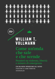 Title: Come un'onda che sale e che scende: Pensieri su violenza, libertà e misure d'emergenza, Author: William T. Vollmann