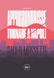 Title: Appugrundrisse: Tornare a Napoli, Author: Paolo Mossetti