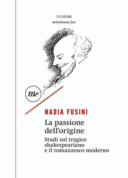 La passione dell'origine: Studi sul tragico shakespeariano e il romanzesco moderno