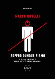 Title: Soffro dunque siamo: Il disagio psichico nella società degli individui, Author: Marco Rovelli