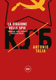 Title: La stagione delle spie: Indagine sugli agenti russi in Italia, Author: Antonio Talia