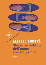 Title: Storia incredibile dell'uomo con tre gambe, Author: Alberto Giuffrè