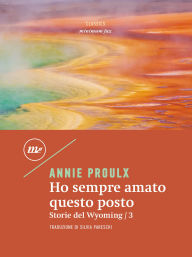 Title: Ho sempre amato questo posto: Storie del Wyoming / 3, Author: Annie Proulx