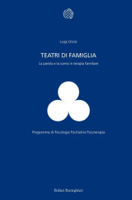 Title: Teatri di famiglia: La parola e la scena in terapia familiare, Author: Luigi Onnis