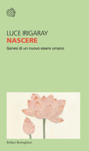 Title: Nascere: Genesi di un nuovo essere umano, Author: Luce Irigaray