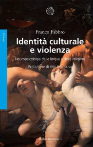 Title: Identità culturale e violenza: Neuropsicologia delle lingue e delle religioni, Author: Franco Fabbro