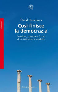 Title: Così finisce la democrazia: Paradossi, presente e futuro di un'istituzione imperfetta, Author: David Runciman