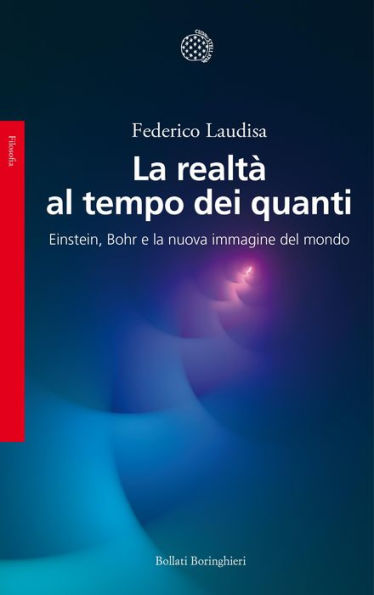 La realtà al tempo dei quanti: Einstein, Bohr e la nuova immagine del mondo