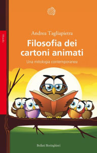 Title: Filosofia dei cartoni animati: Una mitologia contemporanea, Author: Andrea Tagliapietra
