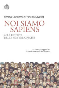 Title: Noi siamo Sapiens: Alla ricerca delle nostre origini, Author: Silvana Condemi