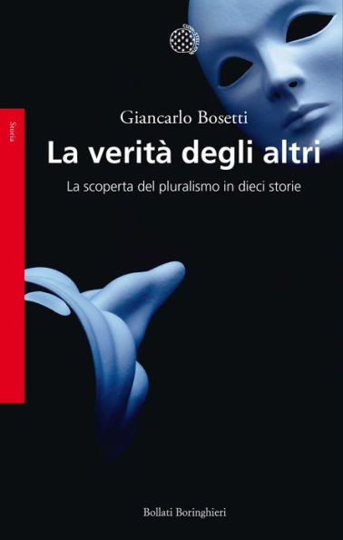 La verità degli altri: La scoperta del pluralismo in dieci storie