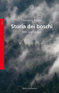Title: Storia dei boschi: Dalle origini a oggi, Author: Hansjörg Küster