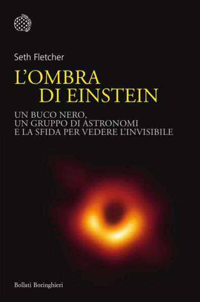 L'ombra di Einstein: Un buco nero, un gruppo di astronomi e la sfida per vedere l'invisibile