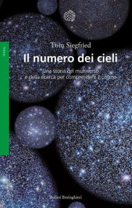 Title: Il numero dei cieli: Una storia del multiverso e della ricerca per comprendere il cosmo, Author: Tom Siegfried