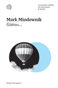 Title: Gassss...: Le sostanze sublimi che pervadono il mondo, Author: Mark Miodownik