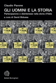 Title: Gli uomini e la storia: Partecipazione e disinteresse nella storia d'Italia, Author: Claudio Pavone
