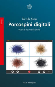 Title: Porcospini digitali: Vivere e mai morire online, Author: Davide Sisto