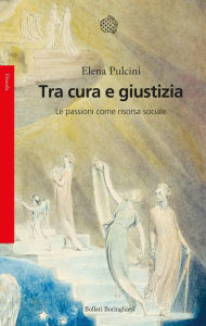 Title: Tra cura e giustizia: Le passioni come risorsa sociale, Author: Elena Pulcini