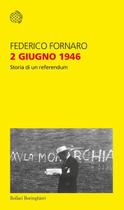 Title: 2 giugno 1946: Storia di un referendum, Author: Federico Fornaro