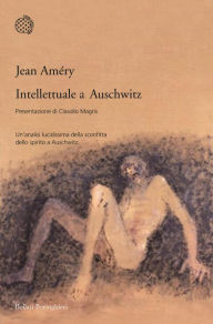 Title: Intellettuale a Auschwitz, Author: Jean Améry