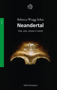 Title: Neandertal: Vita, arte, amore e morte, Author: Rebecca Wragg Sykes