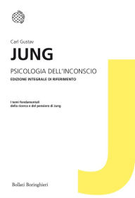 Title: Psicologia dell'inconscio: Edizione integrale di riferimento, Author: Carl Gustav Jung