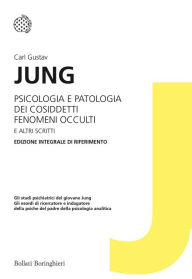 Title: Psicologia e patologia dei cosiddetti fenomeni occulti e altri scritti: Edizione integrale di riferimento, Author: Carl Gustav Jung