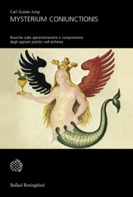 Title: Mysterium Coniunctionis: Ricerche sulla sperimentazione e composizione degli opposti psichici nell'alchimia, Author: Carl Gustav Jung