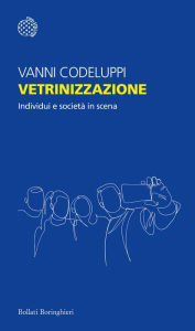 Title: Vetrinizzazione: Individui e società in scena, Author: Vanni Codeluppi