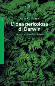 Title: L'idea pericolosa di Darwin: L'evoluzione e i significati della vita, Author: Daniel C. Dennett