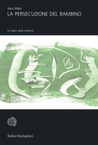 La persecuzione del bambino: Le radici della violenza