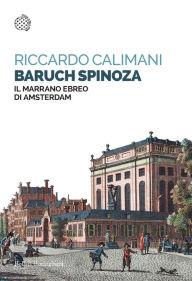 Title: Baruch Spinoza: Il marrano ebreo di Amsterdam, Author: Riccardo Calimani