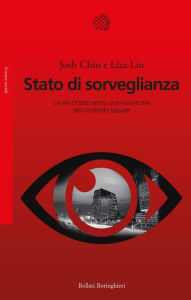 Title: Stato di sorveglianza: La via cinese verso una nuova era del controllo sociale, Author: Josh Chin