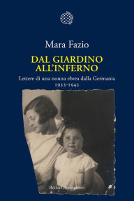 Title: Dal giardino all'inferno: Lettere di una nonna ebrea dalla Germania. 1933-1942, Author: Mara Fazio