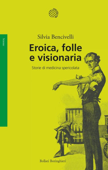 Eroica, folle e visionaria: Storie di medicina spericolata