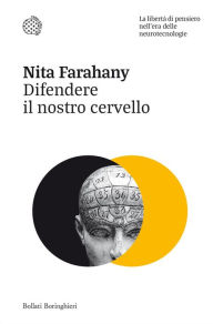Title: Difendere il nostro cervello: La libertà di pensiero nell'era delle neurotecnologie, Author: Nita Farahany