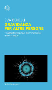 Title: La gestazione per altre persone: Tra disinformazione, discriminazioni e diritti negati, Author: Eva Benelli