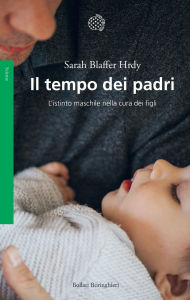 Title: Il tempo dei padri: L'istinto maschile nella cura dei figli, Author: Sarah Blaffer Hrdy