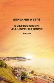 Free downloadable books on j2ee Quattro giorni all'Hotel Majestic by Benjamin Myers, Simona Garavelli (English Edition) FB2 ePub