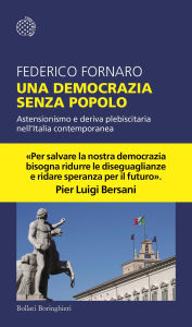 Title: Una democrazia senza popolo: Astensionismo e deriva plebiscitaria nell'Italia contemporanea, Author: Federico Fornaro