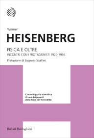 Title: Fisica e oltre: Incontri con i protagonisti 1920-1965, Author: Werner Heisenberg