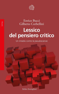 Title: Lessico del pensiero critico: Un rimedio contro le pseudoscienze, Author: Enrico Bucci