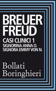 Title: Casi clinici 1: Signorina Anna O., Signora Emmy Von N.: Signorina Anna O. Signora Emmy Von N., Author: Sigmund Freud